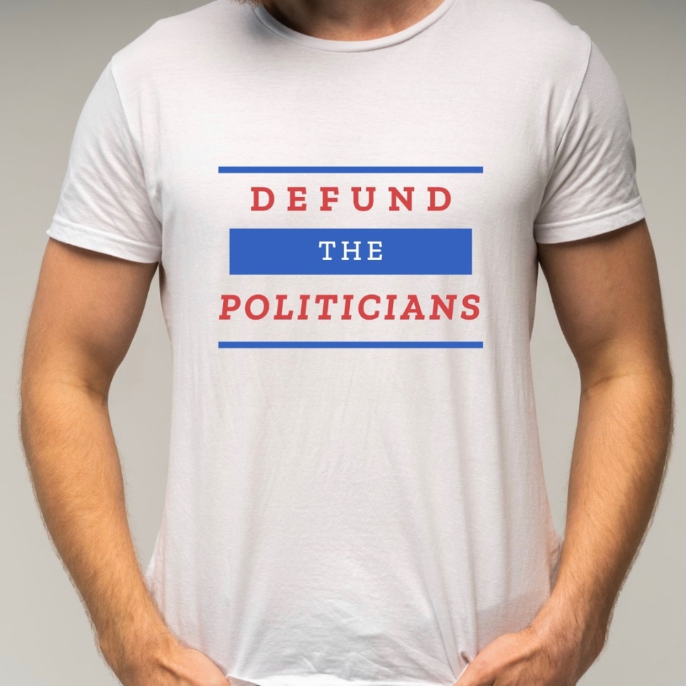 Defund the politicians shirt